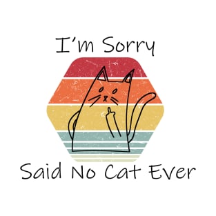 Funny Cat Cat Flipping Off I'm Sorry Said No Cat Ever T-Shirt