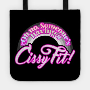 Oh no, someone's having a CISSY FIT! Tote