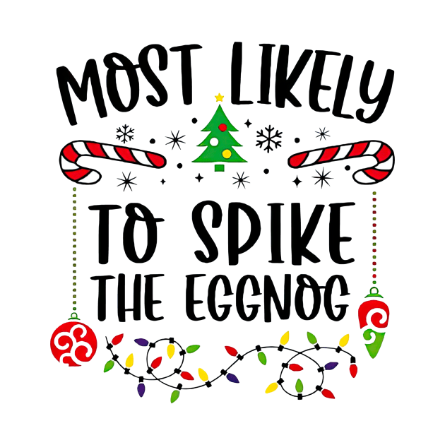 Most Likely To Spike The Eggnog Funny Christmas by Centorinoruben.Butterfly