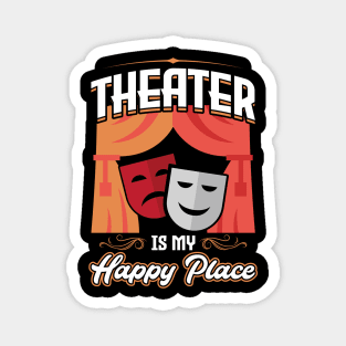 Theater Is My Happy Place - Theatre Magnet