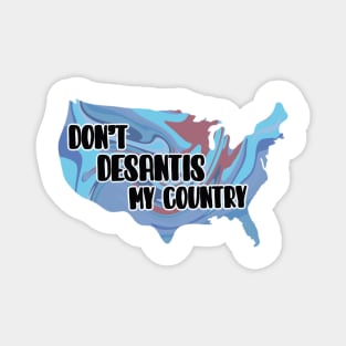 Don’t DeSantis My Country Magnet