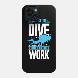 Born To Dive Forced To Work Scuba Diver Gift Phone Case