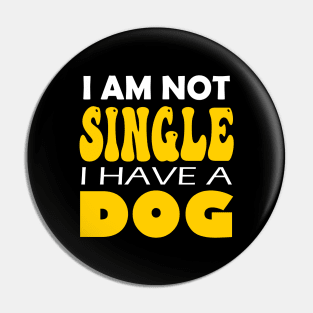 I'm Not Single I Have A Dog Pin