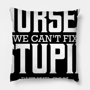 Nurse - Nurses We Can't Fix Stupid But We Can Sedate It Pillow