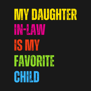 My daughter in law is my favorite child Funny family humor T-Shirt