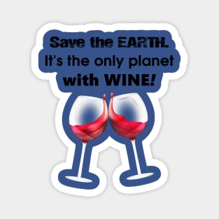 save the earth it's the only planet with wine 2 Magnet