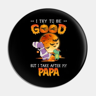 I Try To Be Good But I Take After Papa Dinosaur Halloween T-Shirt Pin