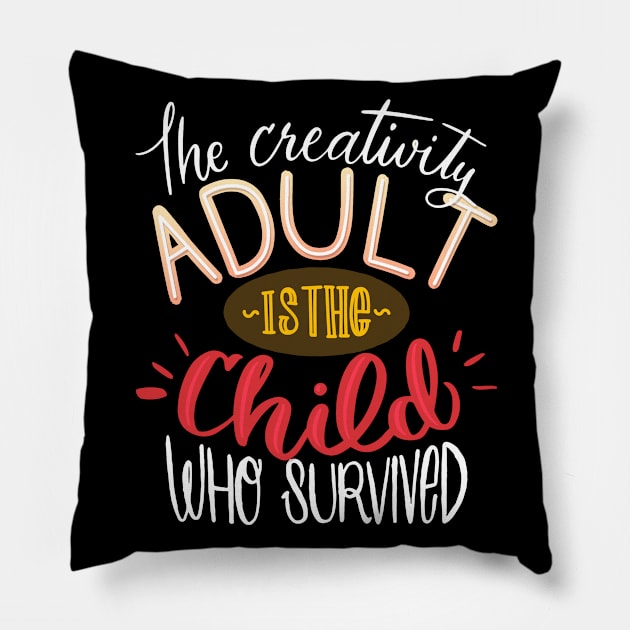 The Creativity Adult Is The Child Who Survived Pillow by Mako Design 