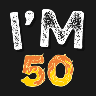 I'M 50 - 50 BIRTHDAY SHIRT T-Shirt