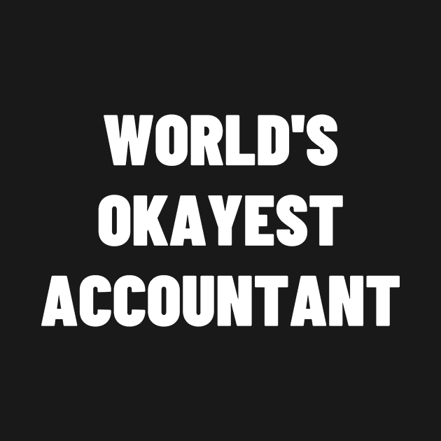 Worlds okayest accountant by Word and Saying