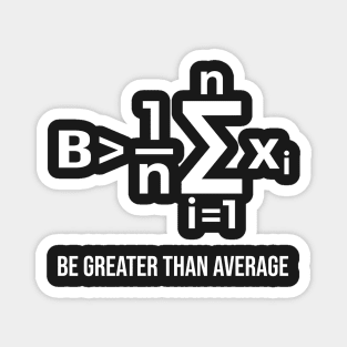 Be Greater Than Average - Math Joke Magnet