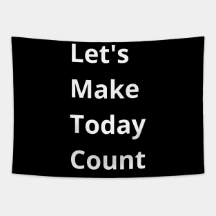 Let's Make Today Count Tapestry