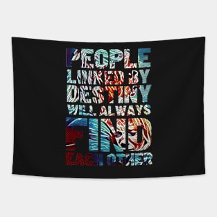 People Linked By Destiny Will Always Find Each Other - Typography Tapestry