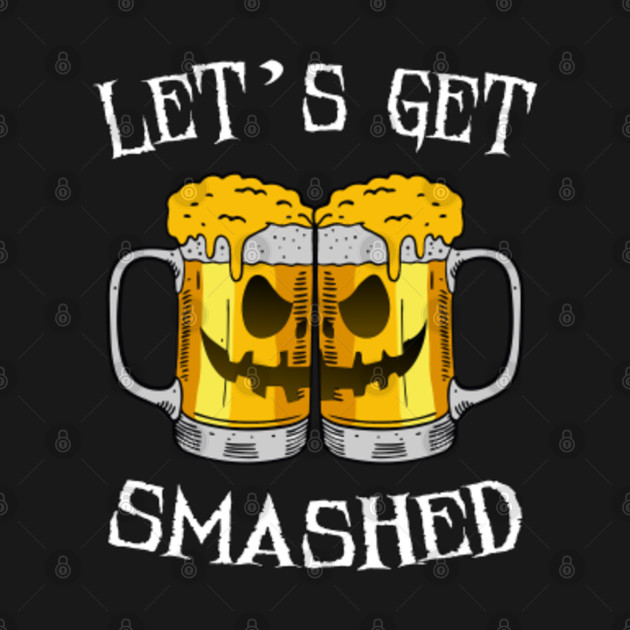 Discover Let's Get Smashed Pumpkin Halloween Beer Mugs Drinking - Lets Get Smashed Halloween Beer - T-Shirt