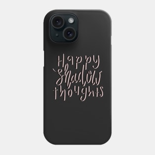 Happy shadow thoughts pink Phone Case