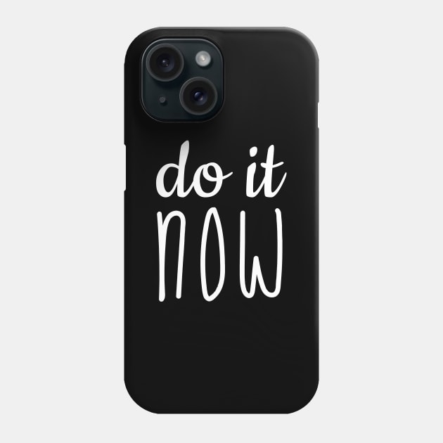 Do it NOW Phone Case by SpHu24