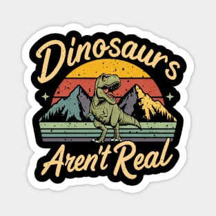 Dinosaur " Dinosaurs Aren't Real " Magnet