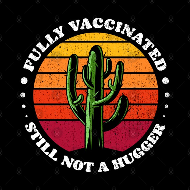 Funny Fully Vaccinated Still Not A Hugger - Vaccine cactus retro Sunset by opippi