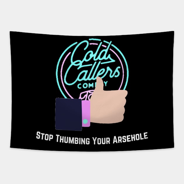 Stop Thumbing Your A-Hole Tapestry by Cold Callers Comedy