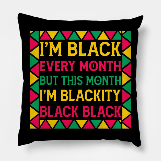 i am black every month but this month im blackity black black - black month history Pillow by Mr.Speak