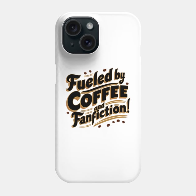 Fueled By Coffee and fanfiction Playful font Phone Case by thestaroflove
