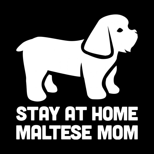 Maltese - Funny Stay At Home Dog Mom by MeatMan