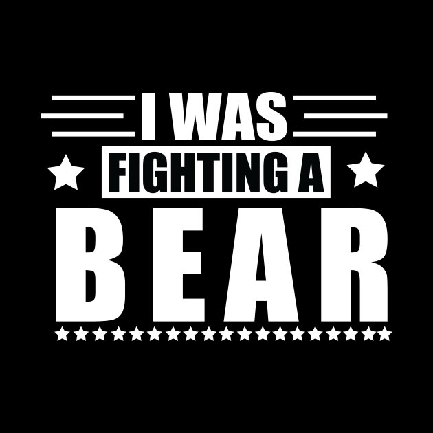 I Was Fighting a Bear - Funny Injury Get Well Gift by MetalHoneyDesigns