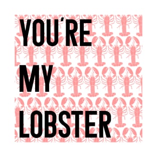 Friends Quote You're My Lobster T-Shirt