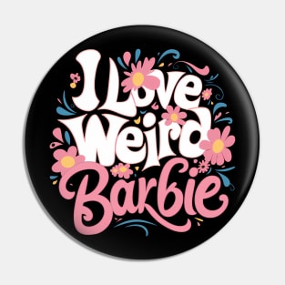 I love Weird Barbie Pin