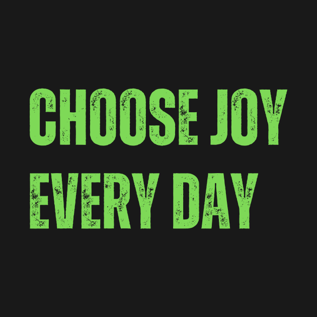 Choose joy every day by WisePhrases
