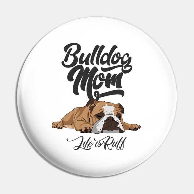 English Bulldog - Bulldog Mom Life Is Ruff Pin by Kudostees