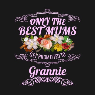 Only The Best Mums Get Promoted To Grannie Gift T-Shirt