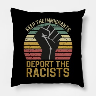 Keep The Immigrants Deport The Racists Pillow