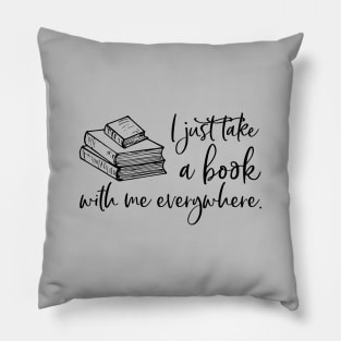 I just take a book with me everywhere. Pillow