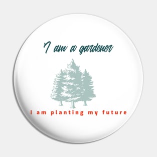 I am a gardener I am planting my future. Pin