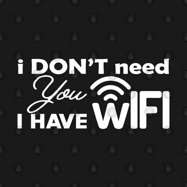 Wifi - I don't need you I have wifi by KC Happy Shop