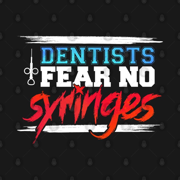 Funny Dentists Fear No Syringes Gift Idea by BarrelLive