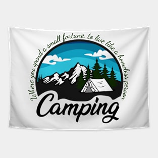 Camping - Where you spend a small fortune to live like a homeless person Tapestry