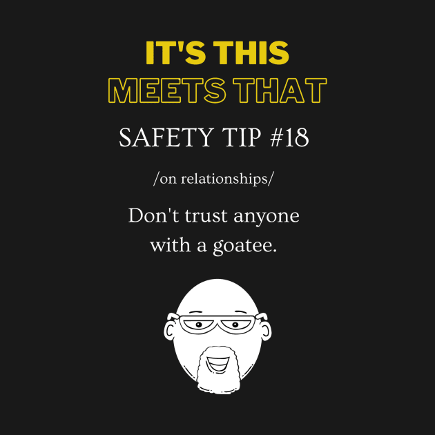 Safety Tip #18 - Never trust anyone with a goatee - It's This Meets That by It's This Meets That