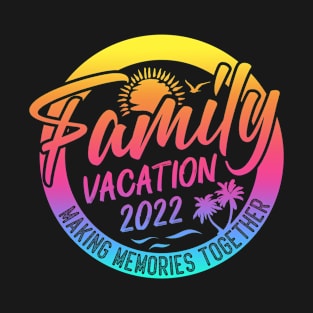 Family Vacation 2022 Making Memories Together T-Shirt