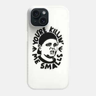 YOU'RE KILLIN ME SMALLS Phone Case