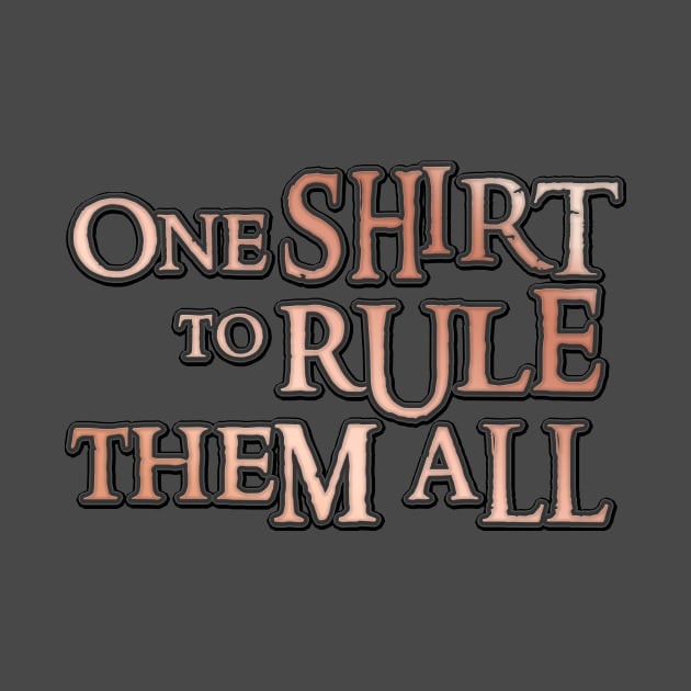 One shirt to rule them all by Friki Feliz