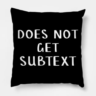 Does not get subtext Pillow