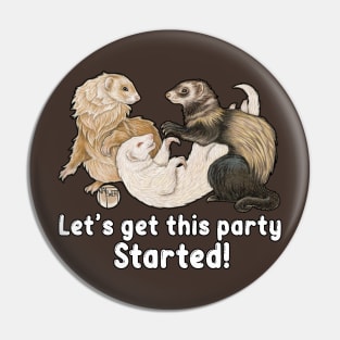 Let's Get This Party Started - Ferret Pin