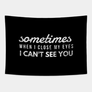 Sometimes When I Close My Eyes I Can't See You - Funny Sayings Tapestry