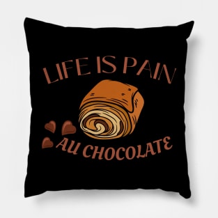 Life Is Pain - Au Chocolate | Desert Picture With Choclate Pieces Before Text Pillow