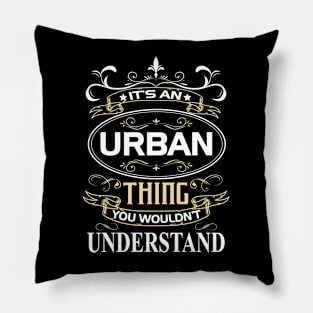 Urban Name Shirt It's An Urban Thing You Wouldn't Understand Pillow