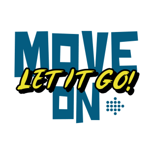 Move On Let It Go T-Shirt