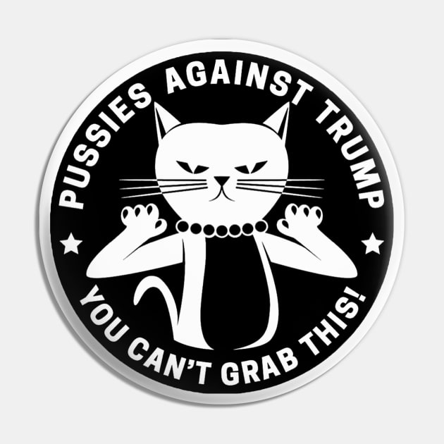 Pussies Against Trump -Black and white Pin by Tainted