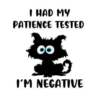 I Had My Patience Tested I'm Negative T-Shirt